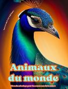 Animaux du monde - Livre de coloriage pour les amoureux de la nature - Scènes créatives et relaxantes du monde animal