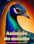 Animais do mundo - Livro de colorir para amantes da natureza - Cenas criativas e relaxantes do mundo animal