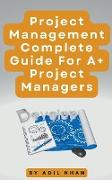 Project Management - Complete Guide For A+ Project Managers