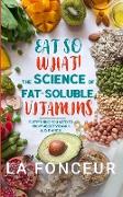 Eat So What! The Science of Fat-Soluble Vitamins (Color Print)