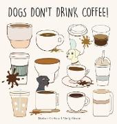 Dogs Don't Drink Coffee
