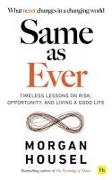 Same As Ever: Timeless Lessons on Risk, Opportunity and Living a Good Life