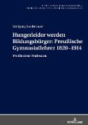 Hungerleider werden Bildungsbürger: Preußische Gymnasiallehrer 1820¿1914