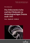 Das Dokumentarische und das Fiktionale im deutschsprachigen Drama nach 1945