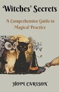 Witches' Secrets A Comprehensive Guide to Magical Practice