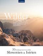 Wilder Places - 30 Streifzüge durch ein wildes Slowenien & Istrien