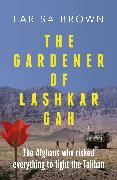 The Gardener of Lashkar Gah