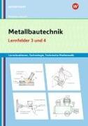 Metallbautechnik: Technologie, Technische Mathematik. Lernfelder 3 und 4 Lernsituationen