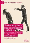 The Uncanny Rise of Medical Hypnotism, 1888¿1914