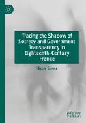 Tracing the Shadow of Secrecy and Government Transparency in Eighteenth-Century France