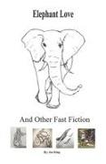 Elephant Love and Other Fast Fiction