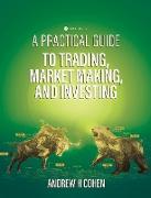 A Practical Guide to Trading, Market Making, and Investing