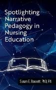 Spotlighting Narrative Pedagogy in Nursing Education