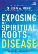 Exposing the Spiritual Roots of Disease
