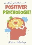 Endlich glücklich mit Positiver Psychologie!