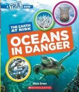 Oceans in Danger (a True Book: The Earth at Risk)