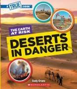Deserts in Danger (a True Book: The Earth at Risk)