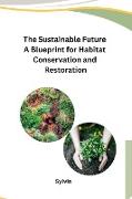 The Sustainable Future A Blueprint for Habitat Conservation and Restoration