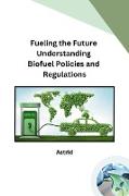 Fueling the Future Understanding Biofuel Policies and Regulations