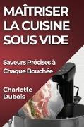 Maîtriser la Cuisine Sous Vide