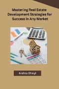 Mastering Real Estate Development Strategies for Success in Any Market