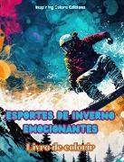 Esportes de inverno emocionantes - Livro de colorir - Cenas criativas de esportes de inverno para relaxar e descontrair