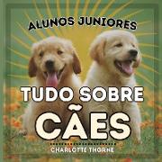 Alunos Juniores, Tudo Sobre Cães