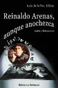 REINALDO ARENAS, AUNQUE ANOCHEZCA. TEXTOS Y DOCUMENTOS., Estudio de la vida y obra de uno de los mejores escritores cubanos