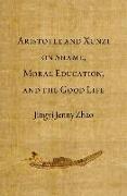 Aristotle and Xunzi on Shame, Moral Education, and the Good Life