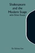 Shakespeare and the Modern Stage, with Other Essays