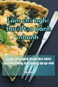 Làm ch¿ ngh¿ thu¿t t¿o bánh nhanh