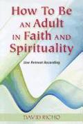 How to Be an Adult in Faith and Spirituality