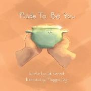 Made To Be You