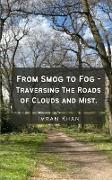 From Smog to Fog - Traversing The Roads of Clouds and Mist