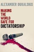 Making the World Safe for Dictatorship