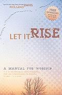 Let It Rise: A Manual for Worship