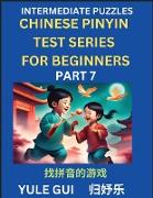 Intermediate Chinese Pinyin Test Series (Part 7) - Test Your Simplified Mandarin Chinese Character Reading Skills with Simple Puzzles, HSK All Levels, Beginners to Advanced Students of Mandarin Chinese