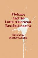 Violence and the Latin American Revolutionaries