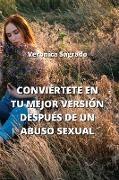 CONVIÉRTETE EN TU MEJOR VERSIÓN DESPUÉS DE UN ABUSO SEXUAL