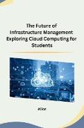 The Future of Infrastructure Management Exploring Cloud Computing for Students