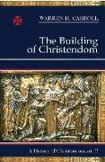 The Building of Christendom, 324-1100: A History of Christendom (Vol. 2)