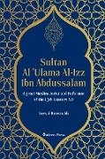 Sultan Al 'Ulama Al-Izz Ibn Abdussalam - A great Muslim Jurist and Reformer of the 13th Century A.D