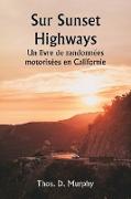 Sur Sunset Highways Un livre de randonnées motorisées en Californie