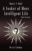 Manly P. Hall A Seeker of More Intelligent Life - Book Second