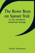 The Rover Boys on Sunset Trail, or, The old miner's mysterious message
