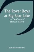The Rover Boys at Big Bear Lake, or, The Camps of the Rival Cadets