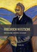 Friedrich Nietzsche: Nietzsche contra Wagner. Vollständige Neuausgabe