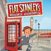 Flat Stanley's Worldwide Adventures #14: On a Mission for Her Majesty Lib/E