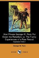 How Private George W. Peck Put Down the Rebellion, Or, the Funny Experiences of a Raw Recruit (Illustrated Edition) (Dodo Press)