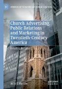 Church Advertising, Public Relations and Marketing in Twentieth-Century America